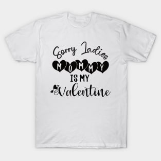 sorry ladies mommy is my valentine T-Shirt